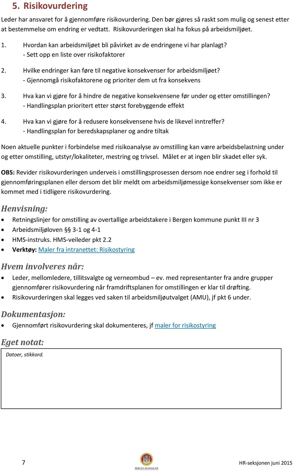 Hvilke endringer kan føre til negative konsekvenser for arbeidsmiljøet? - Gjennomgå risikofaktorene og prioriter dem ut fra konsekvens 3.