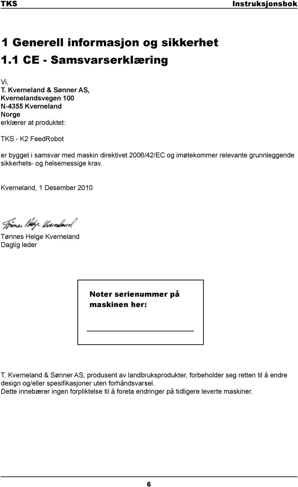 2006/42/EC og imøtekommer relevante grunnleggende sikkerhets- og helsemessige krav.