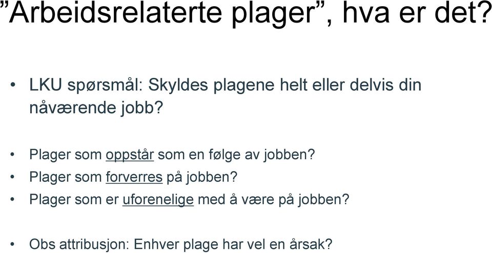 Plager som oppstår som en følge av jobben?