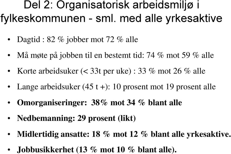 Korte arbeidsuker (< 33t per uke) : 33 % mot 26 % alle Lange arbeidsuker (45 t +): 10 prosent mot 19 prosent alle