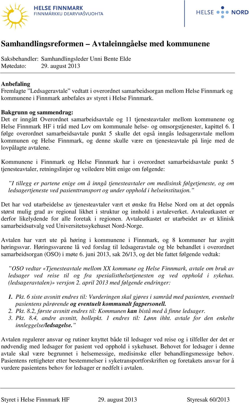Bakgrunn og sammendrag: Det er inngått Overordnet samarbeidsavtale og 11 tjenesteavtaler mellom kommunene og Helse Finnmark HF i tråd med Lov om kommunale helse- og omsorgstjenester, kapittel 6.
