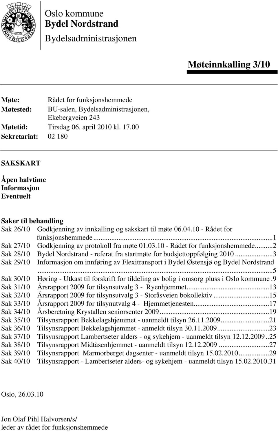 10 - Rådet for funksjonshemmede...1 Sak 27/10 Godkjenning av protokoll fra møte 01.03.10 - Rådet for funksjonshemmede...2 Sak 28/10 Bydel Nordstrand - referat fra startmøte for budsjettoppfølging 2010.