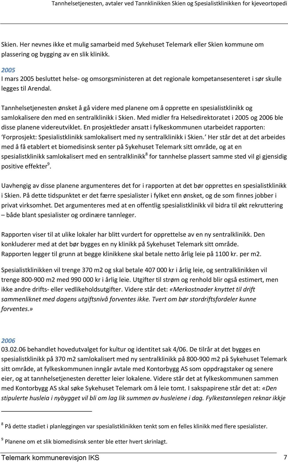 Tannhelsetjenesten ønsket å gå videre med planene om å opprette en spesialistklinikk og samlokalisere den med en sentralklinikk i Skien.