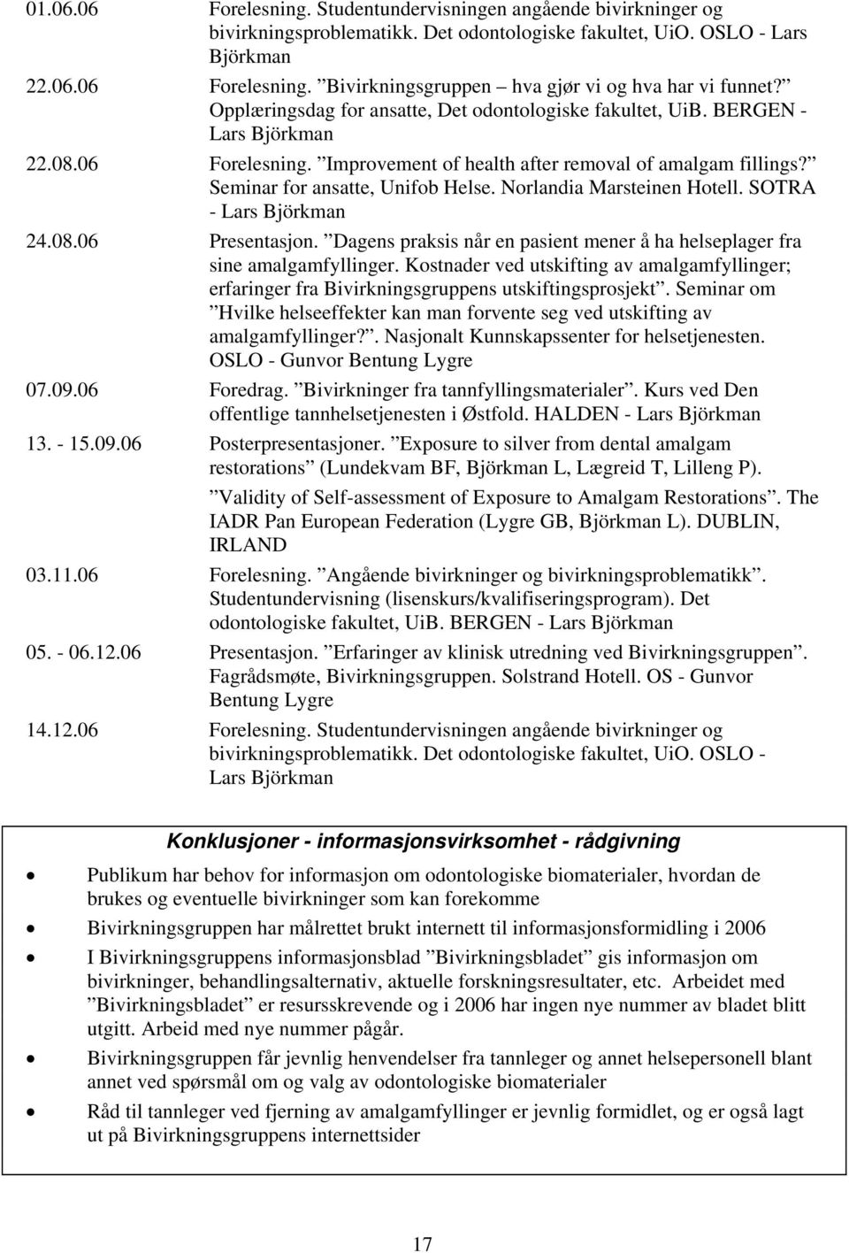 Norlandia Marsteinen Hotell. SOTRA - Lars Björkman 24.08.06 Presentasjon. Dagens praksis når en pasient mener å ha helseplager fra sine amalgamfyllinger.