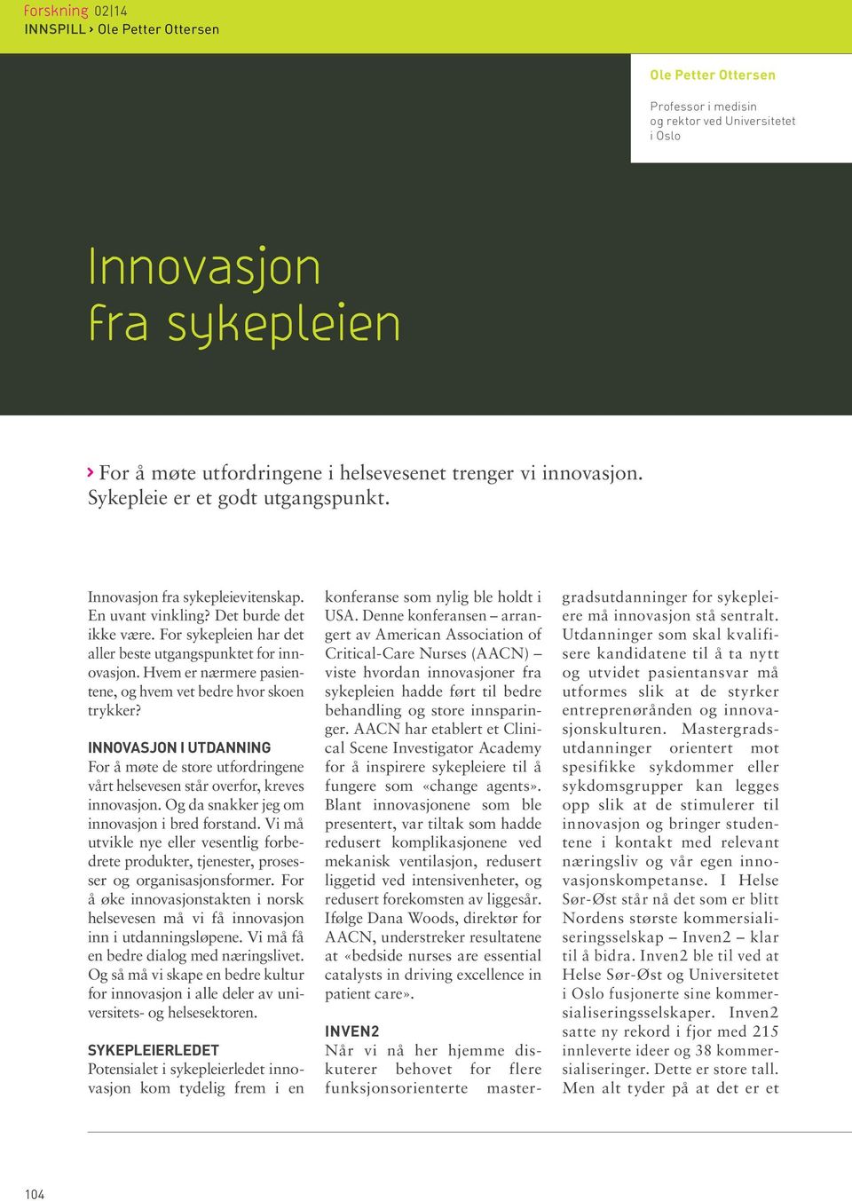 Hvem er nærmere pasientene, og hvem vet bedre hvor skoen trykker? Innovasjon i utdanning For å møte de store utfordringene vårt helsevesen står overfor, kreves innovasjon.