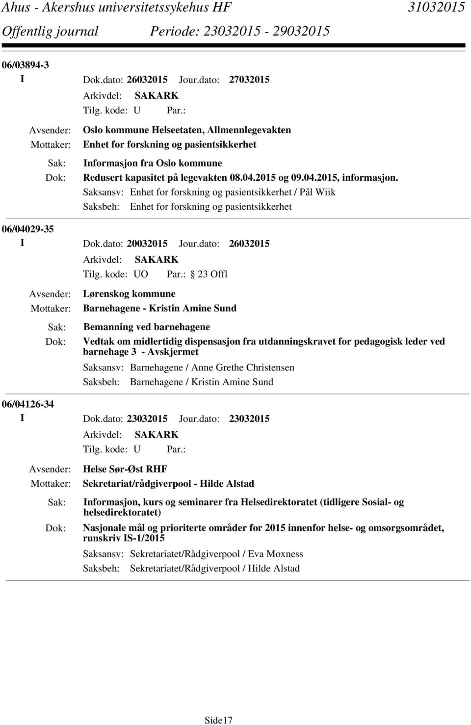 Saksansv: Enhet for forskning og pasientsikkerhet / Pål Wiik Saksbeh: Enhet for forskning og pasientsikkerhet 06/04029-35 I Dok.dato: 20032015 Jour.