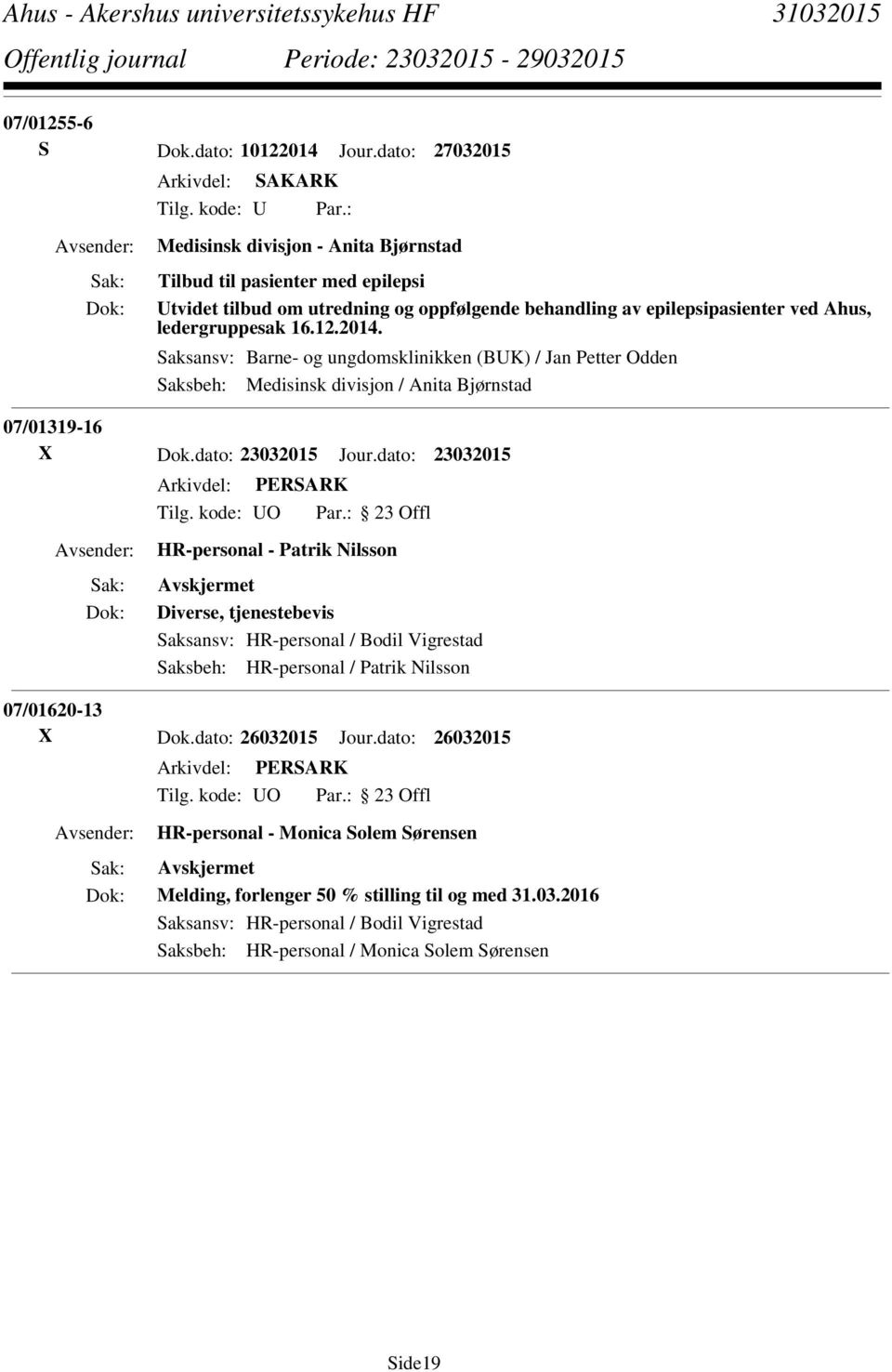 12.2014. Saksansv: Barne- og ungdomsklinikken (BUK) / Jan Petter Odden Saksbeh: Medisinsk divisjon / Anita Bjørnstad 07/01319-16 X Dok.dato: 23032015 Jour.