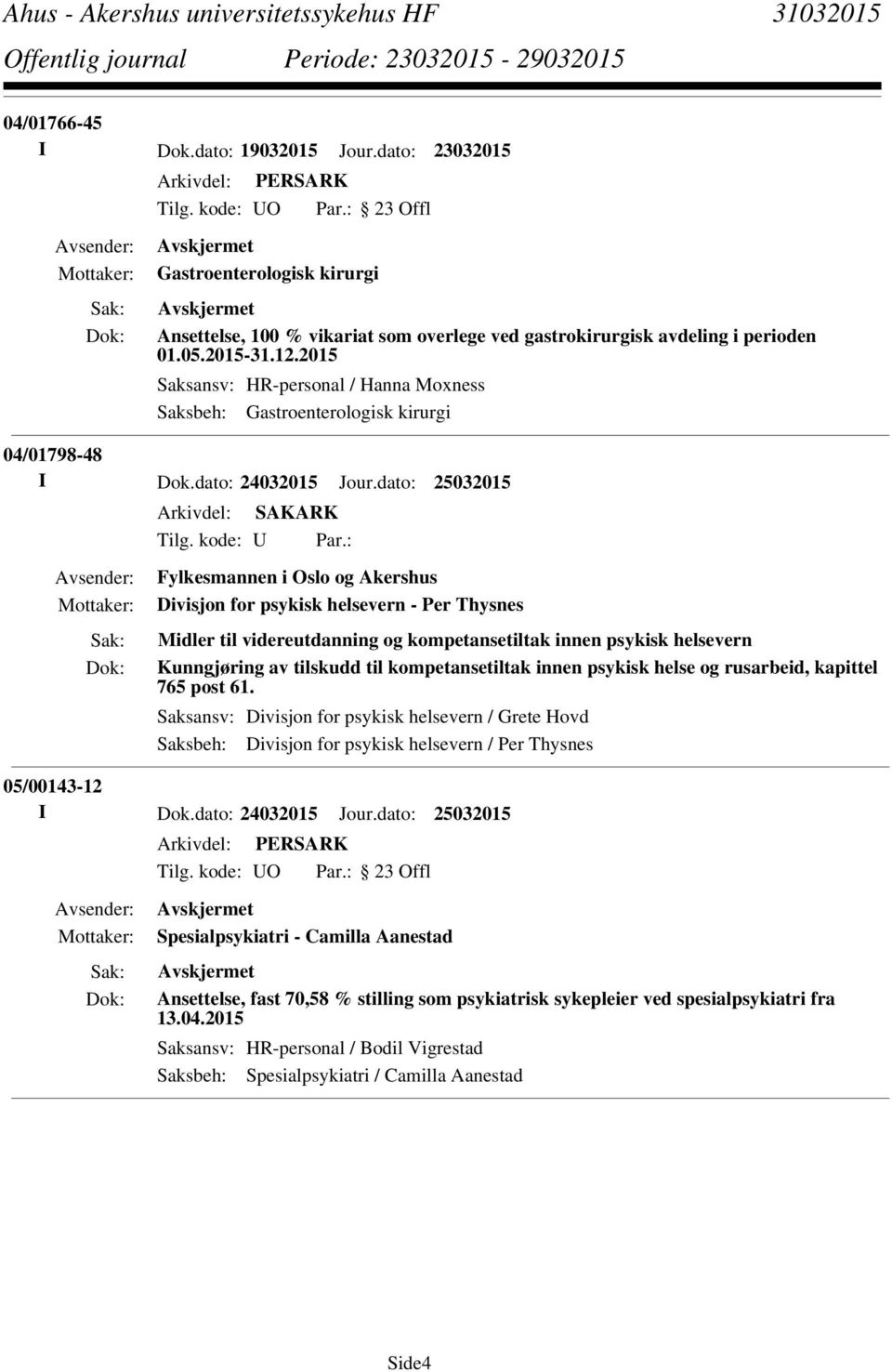 dato: 25032015 Fylkesmannen i Oslo og Akershus Divisjon for psykisk helsevern - Per Thysnes Midler til videreutdanning og kompetansetiltak innen psykisk helsevern Kunngjøring av tilskudd til