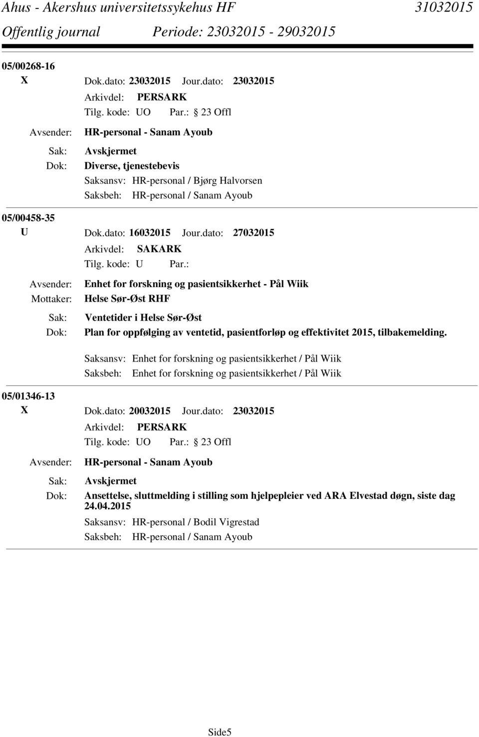 dato: 27032015 Enhet for forskning og pasientsikkerhet - Pål Wiik Helse Sør-Øst RHF Ventetider i Helse Sør-Øst Plan for oppfølging av ventetid, pasientforløp og effektivitet 2015, tilbakemelding.