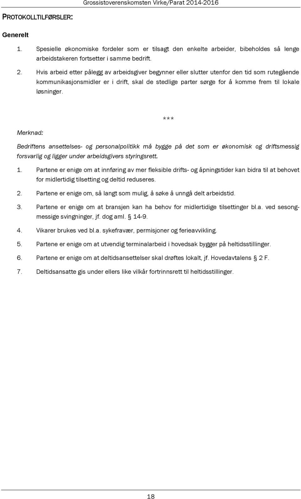 *** Merknad: Bedriftens ansettelses- og personalpolitikk må bygge på det som er økonomisk og driftsmessig forsvarlig og ligger under arbeidsgivers styringsrett. 1.