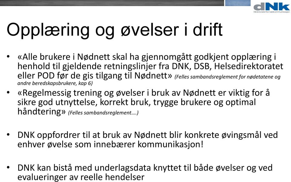 Nødnett er viktig for å sikre god utnyttelse, korrekt bruk, trygge brukere og optimal håndtering» (Felles sambandsreglement.