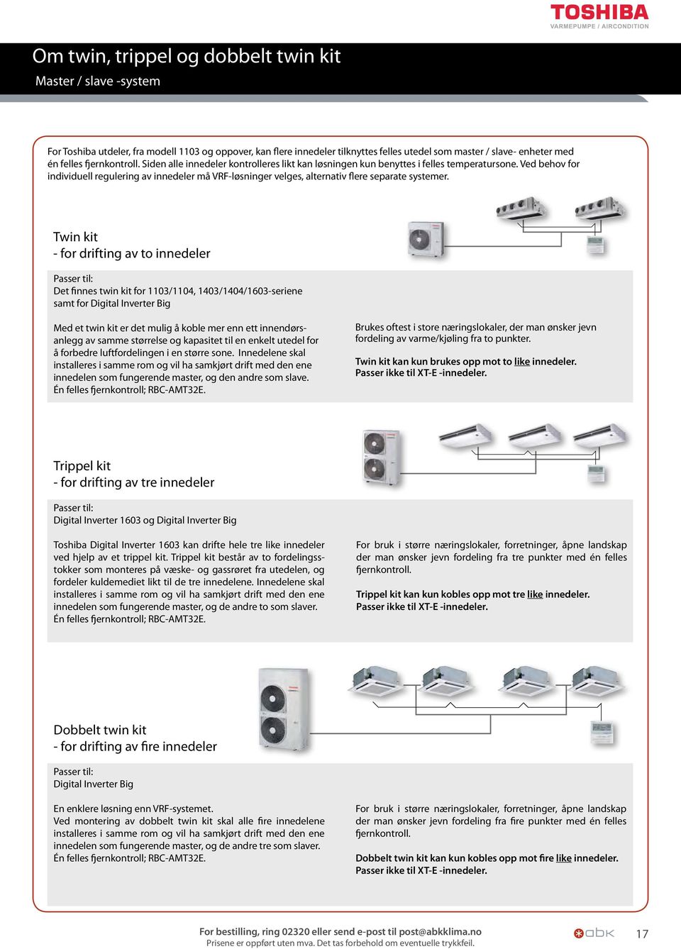 Ved behov for individuell regulering av innedeler må VRF-løsninger velges, alternativ flere separate systemer.