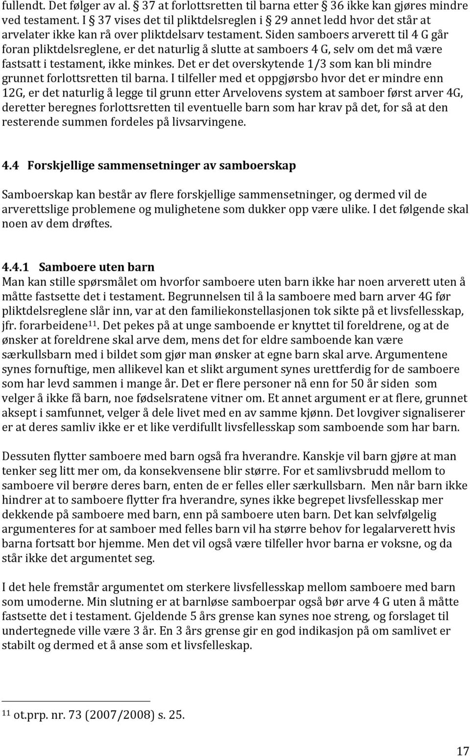 Siden samboers arverett til 4 G går foran pliktdelsreglene, er det naturlig å slutte at samboers 4 G, selv om det må være fastsatt i testament, ikke minkes.