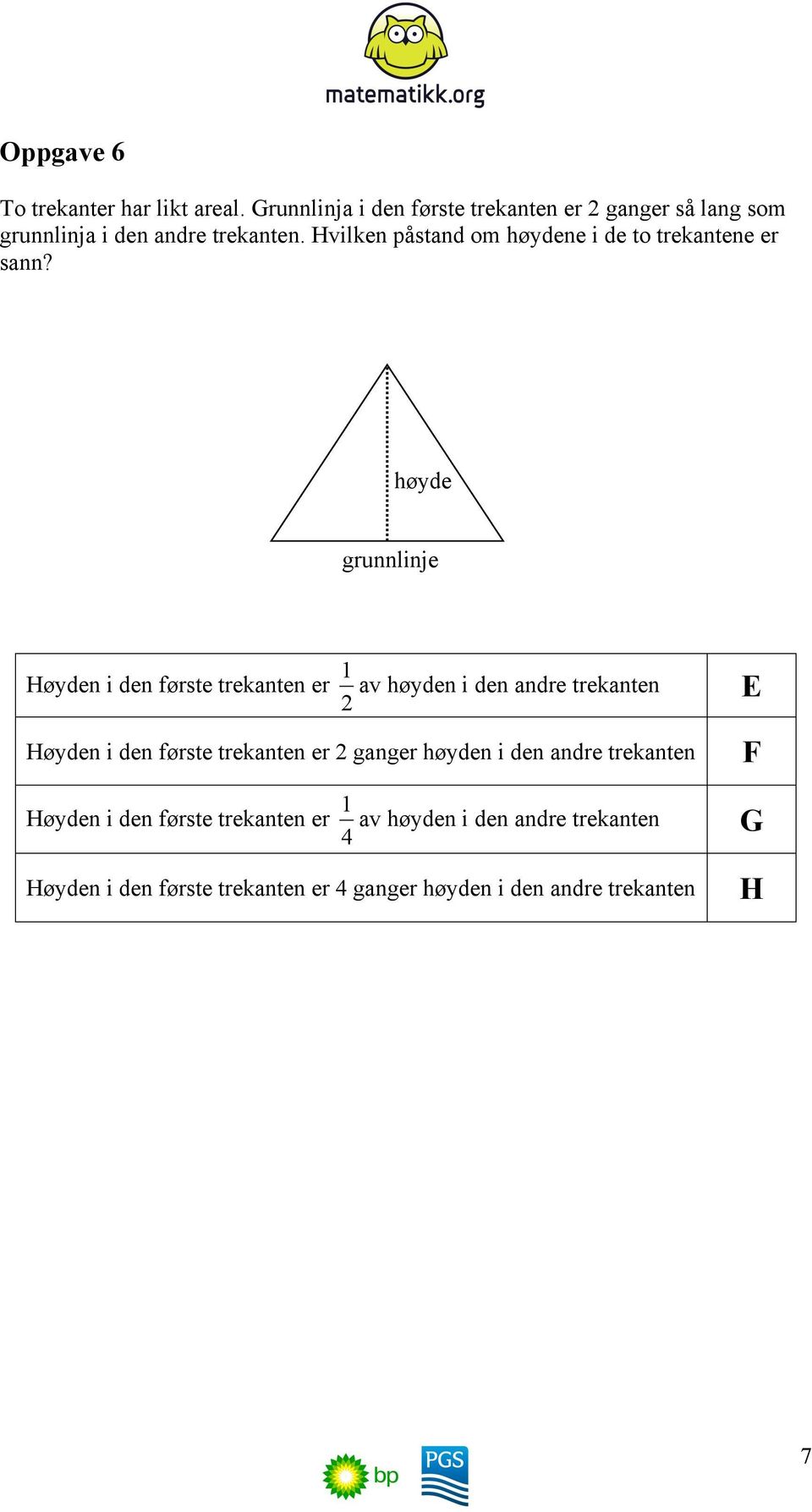 Hvilken påstand om høydene i de to trekantene er sann?