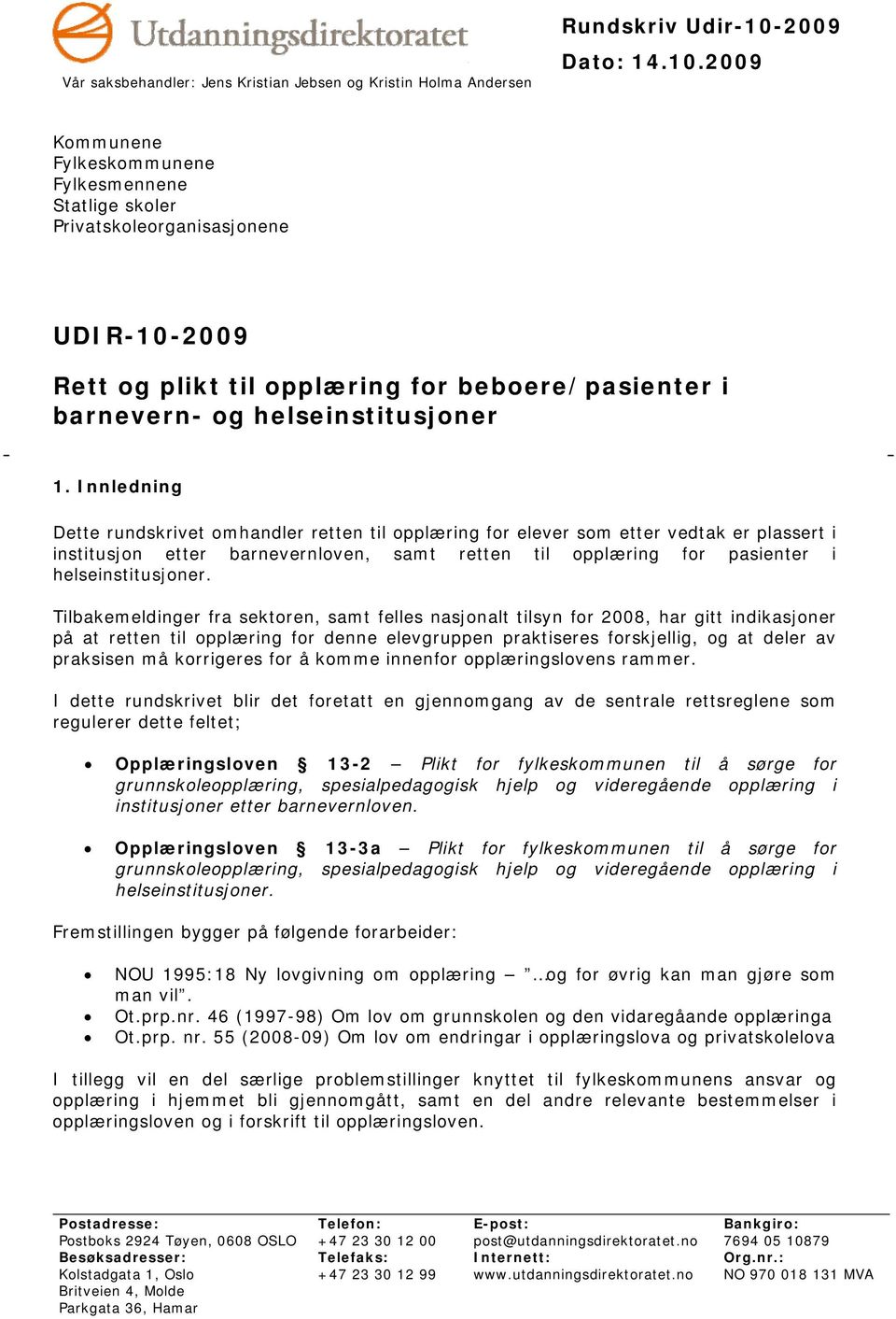 Tilbakemeldinger fra sektoren, samt felles nasjonalt tilsyn for 2008, har gitt indikasjoner på at retten til opplæring for denne elevgruppen praktiseres forskjellig, og at deler av praksisen må