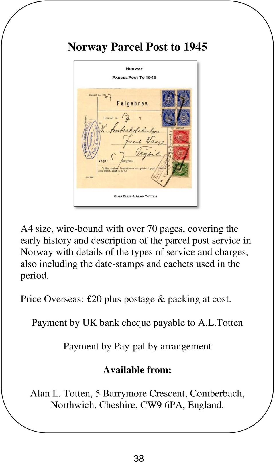 the period. Price Overseas: 20 plus postage & packing at cost. Payment by UK bank cheque payable to A.L.