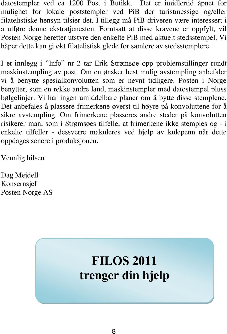 Vi håper dette kan gi økt filatelistisk glede for samlere av stedsstemplere. I et innlegg i Info nr 2 tar Erik Strømsøe opp problemstillinger rundt maskinstempling av post.