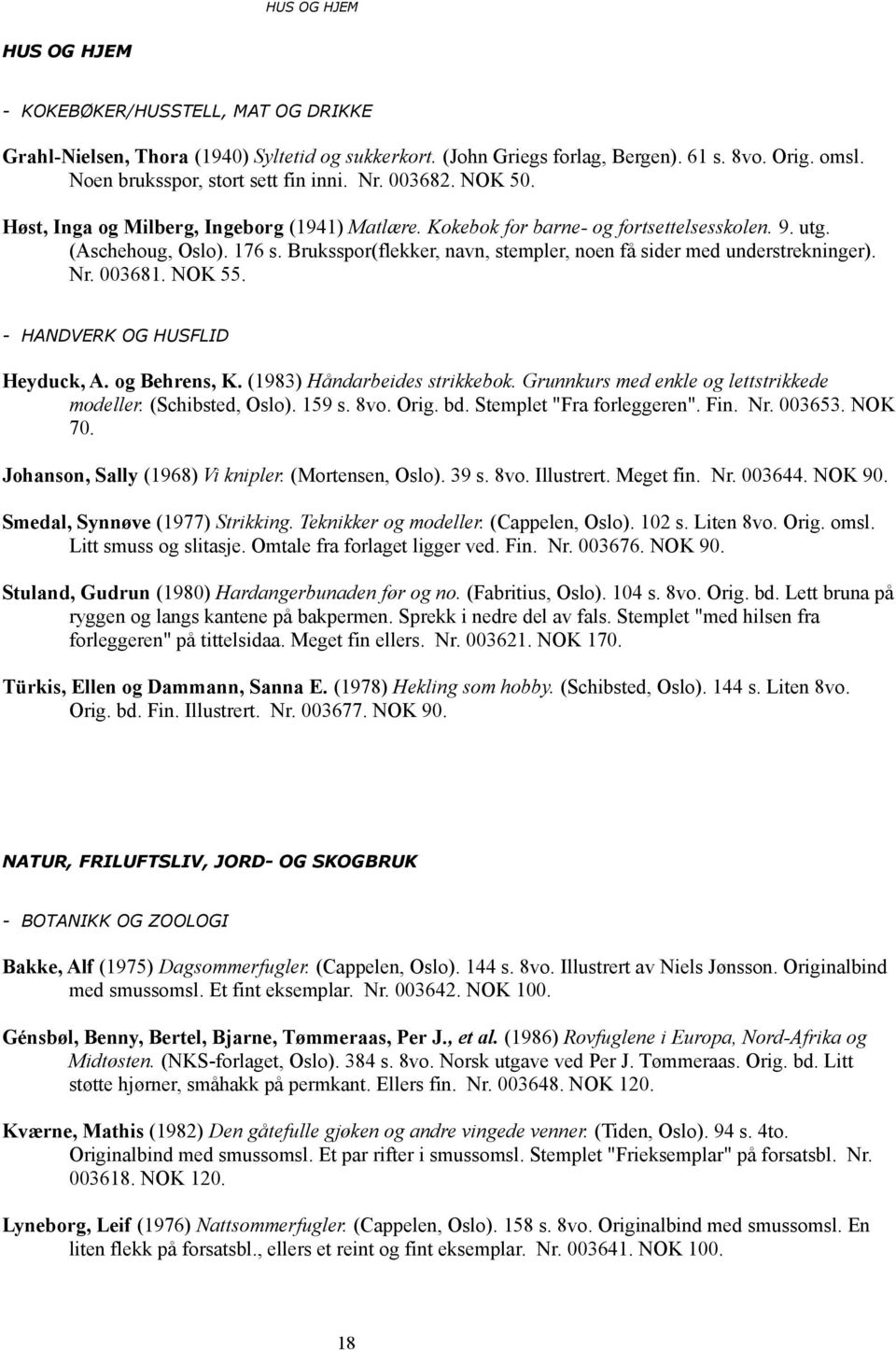 Bruksspor(flekker, navn, stempler, noen få sider med understrekninger). Nr. 003681. NOK 55. - HANDVERK OG HUSFLID Heyduck, A. og Behrens, K. (1983) Håndarbeides strikkebok.