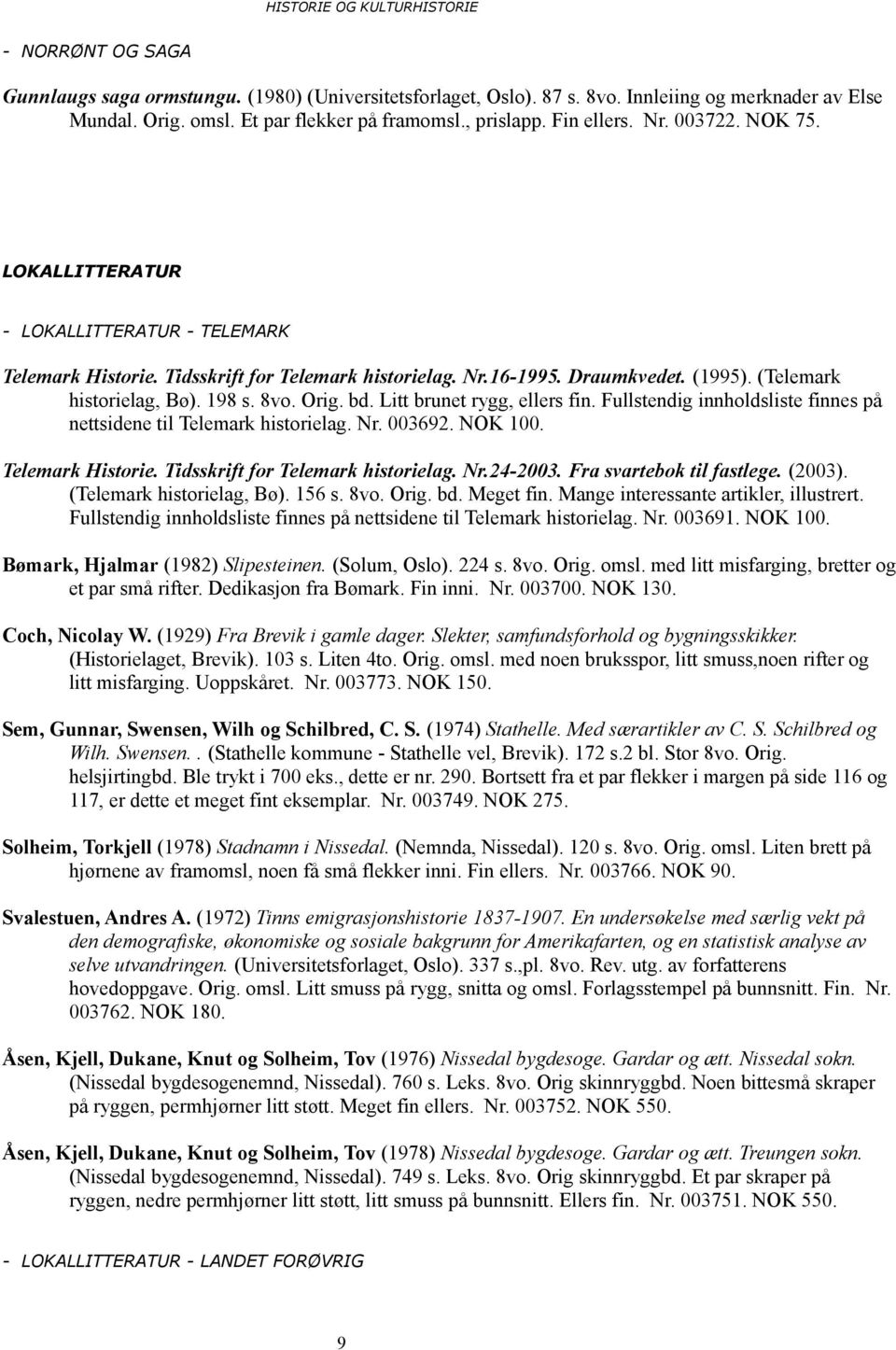 (Telemark historielag, Bø). 198 s. 8vo. Orig. bd. Litt brunet rygg, ellers fin. Fullstendig innholdsliste finnes på nettsidene til Telemark historielag. Nr. 003692. NOK 100. Telemark Historie.