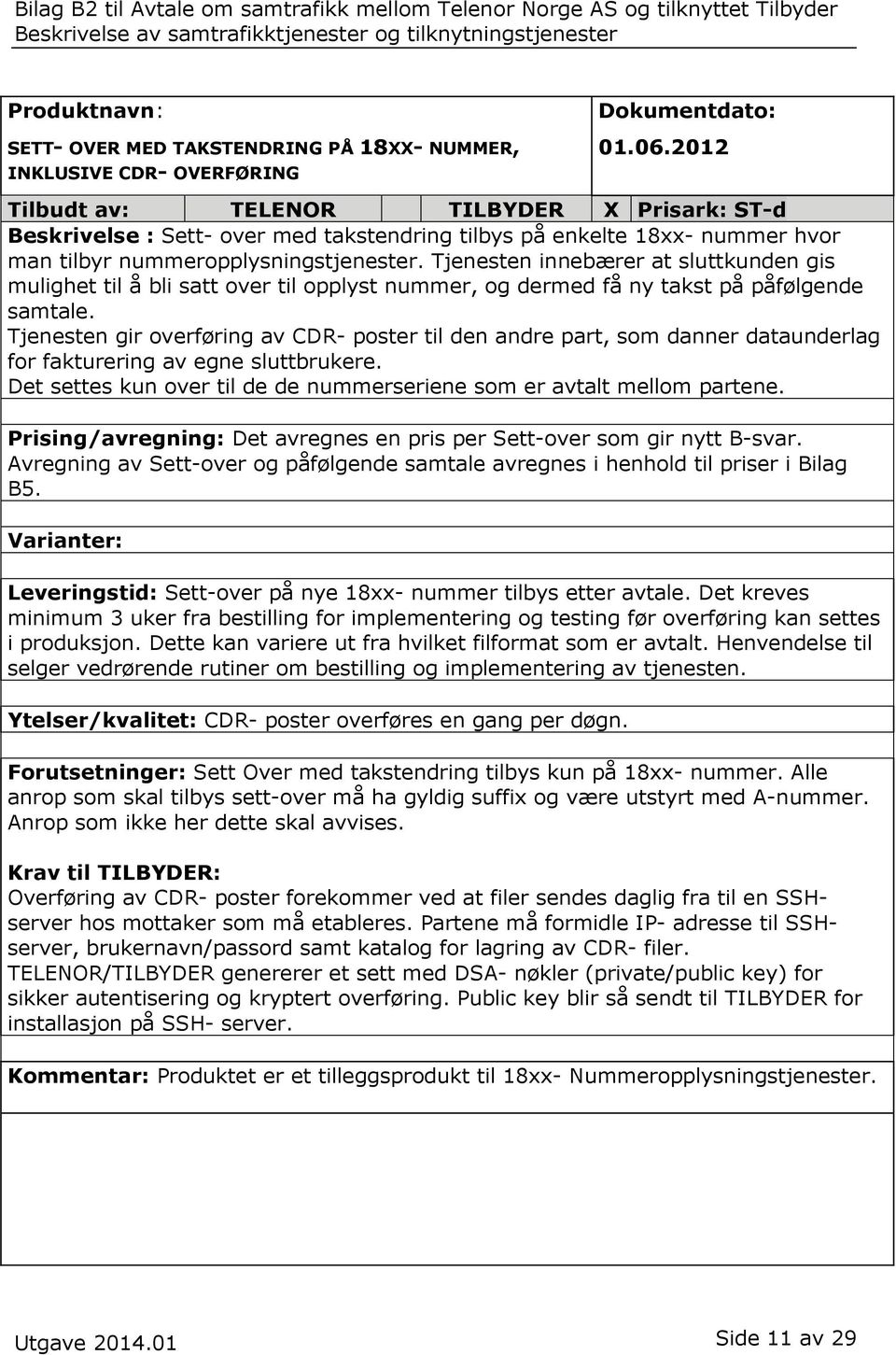 Tjenesten innebærer at sluttkunden gis mulighet til å bli satt over til opplyst nummer, og dermed få ny takst på påfølgende samtale.