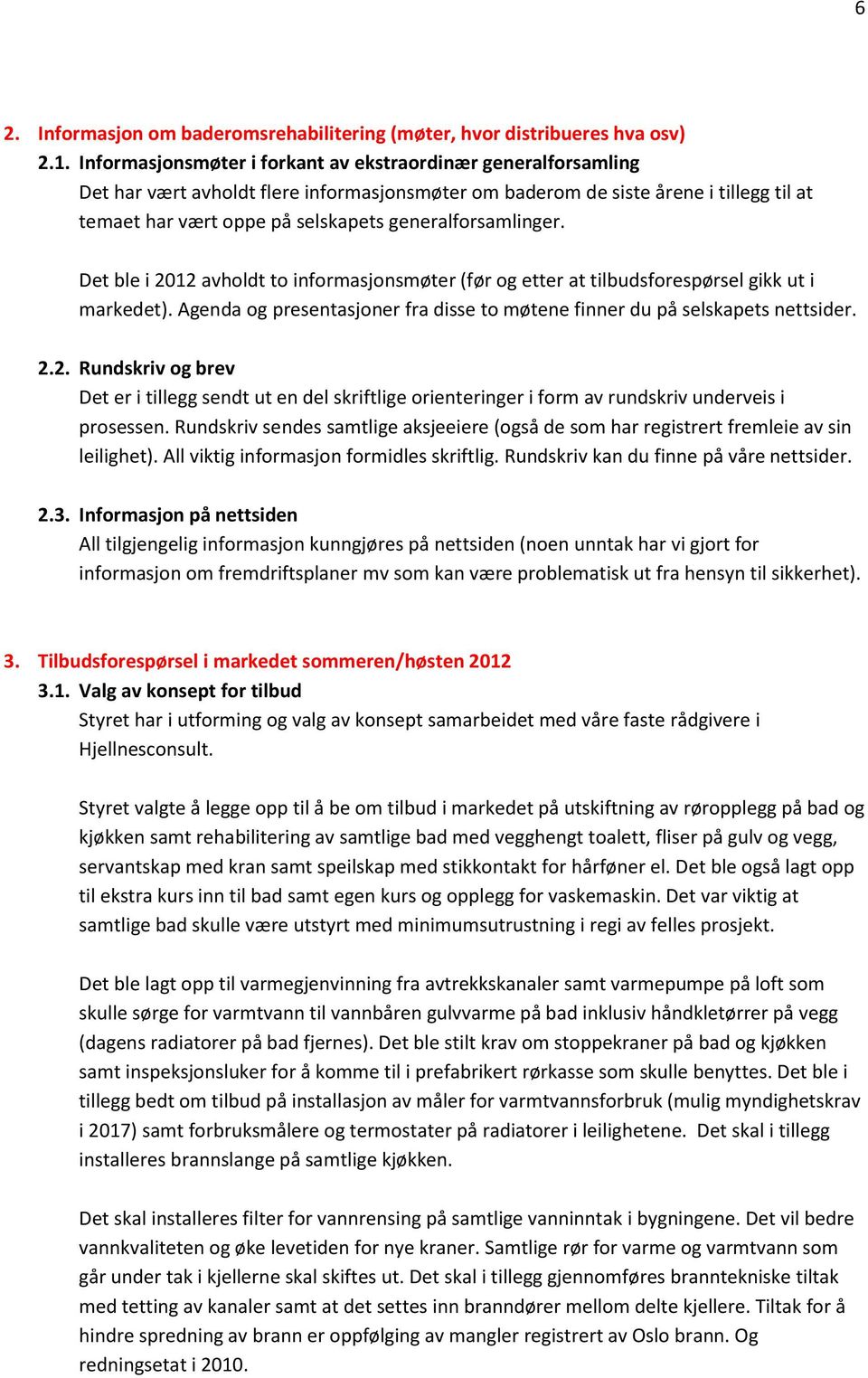 generalforsamlinger. Det ble i 2012 avholdt to informasjonsmøter (før og etter at tilbudsforespørsel gikk ut i markedet).