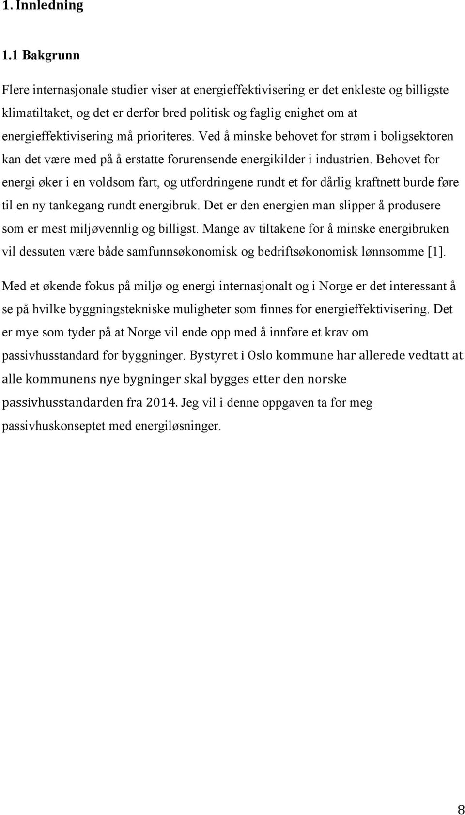 prioriteres. Ved å minske behovet for strøm i boligsektoren kan det være med på å erstatte forurensende energikilder i industrien.