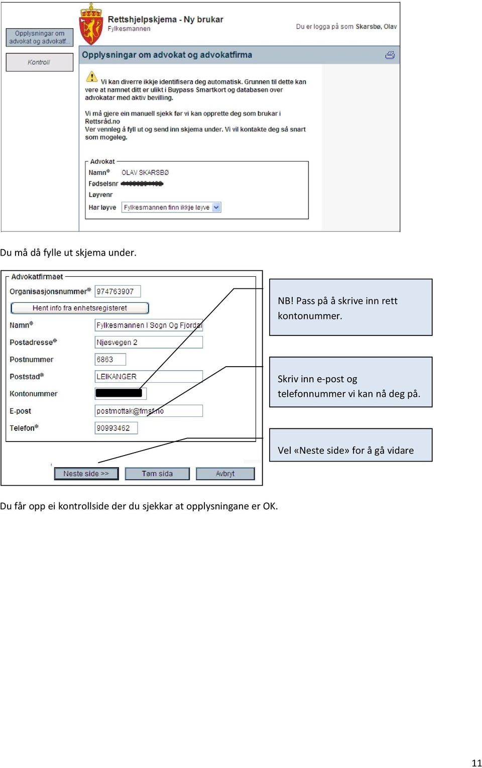 Skriv inn e-post og telefonnummer vi kan nå deg på.