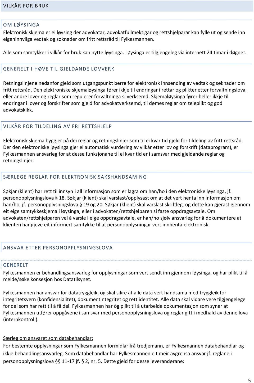 GENERELT I HØVE TIL GJELDANDE LOVVERK Retningslinjene nedanfor gjeld som utgangspunkt berre for elektronisk innsending av vedtak og søknader om fritt rettsråd.