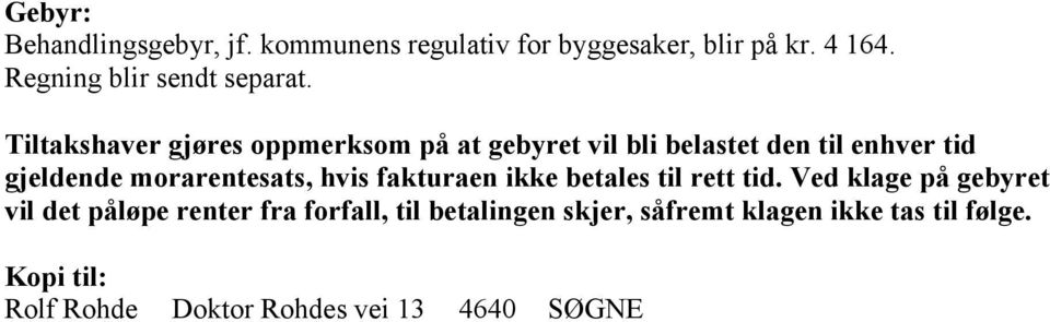 Tiltakshaver gjøres oppmerksom på at gebyret vil bli belastet den til enhver tid gjeldende morarentesats,