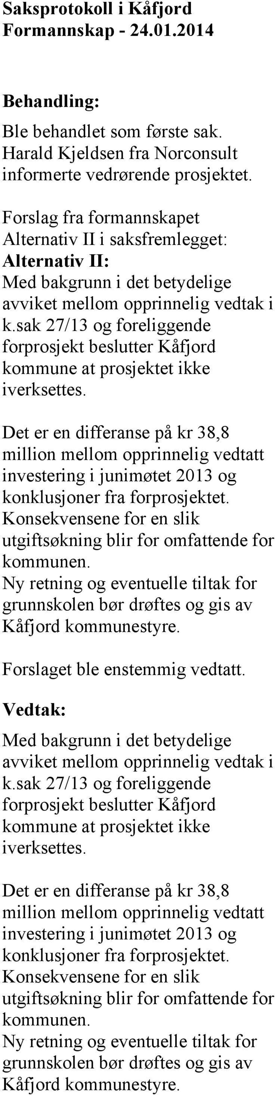 sak 27/13 og foreliggende forprosjekt beslutter Kåfjord kommune at prosjektet ikke iverksettes.