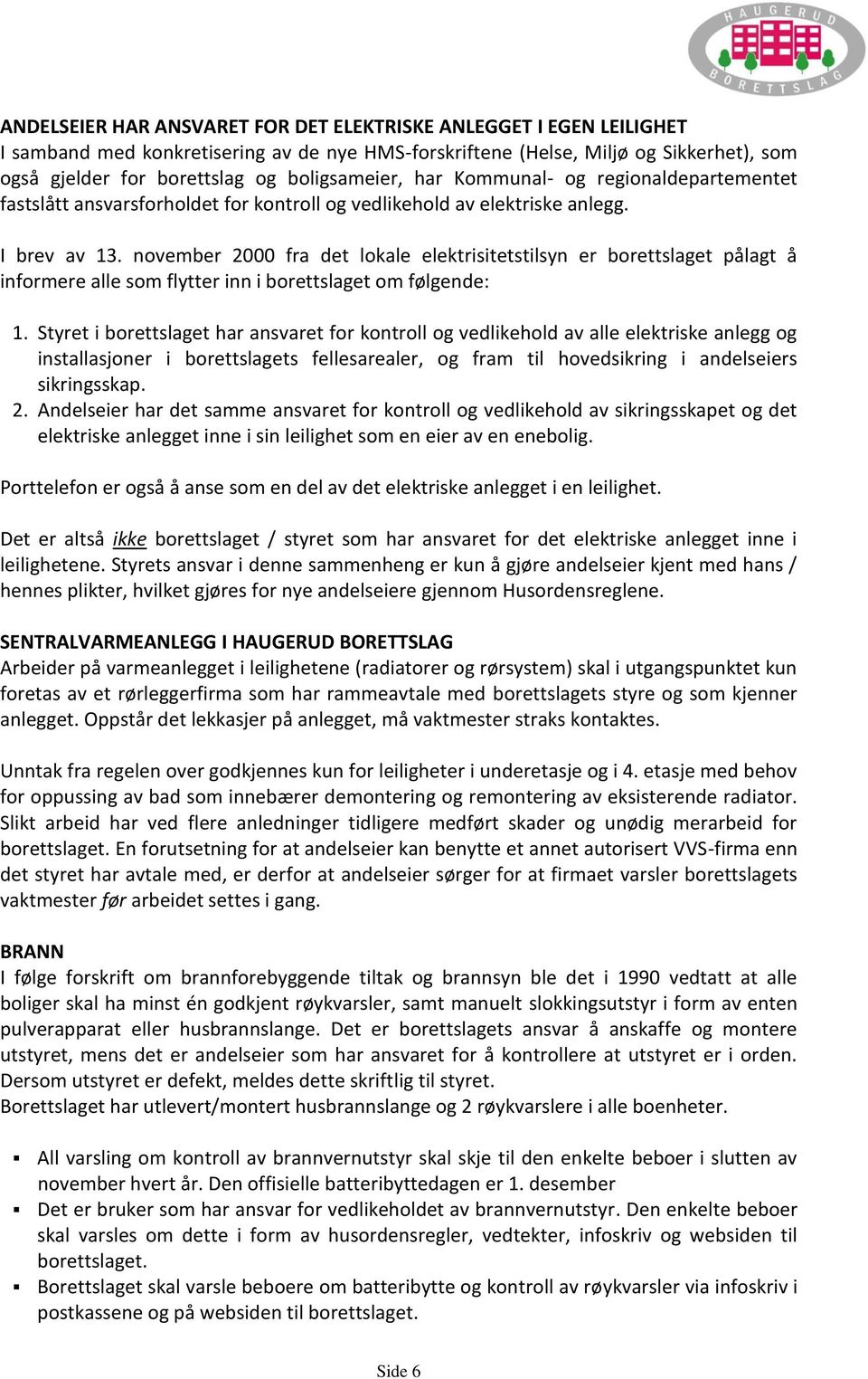 november 2000 fra det lokale elektrisitetstilsyn er borettslaget pålagt å informere alle som flytter inn i borettslaget om følgende: 1.