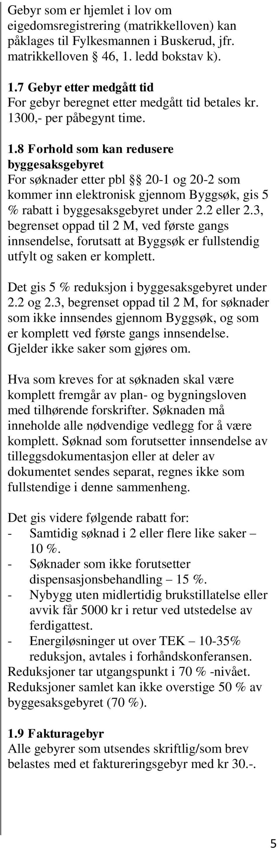 2 eller 2.3, begrenset oppad til 2 M, ved første gangs innsendelse, forutsatt at Byggsøk er fullstendig utfylt og saken er komplett. Det gis 5 % reduksjon i byggesaksgebyret under 2.2 og 2.