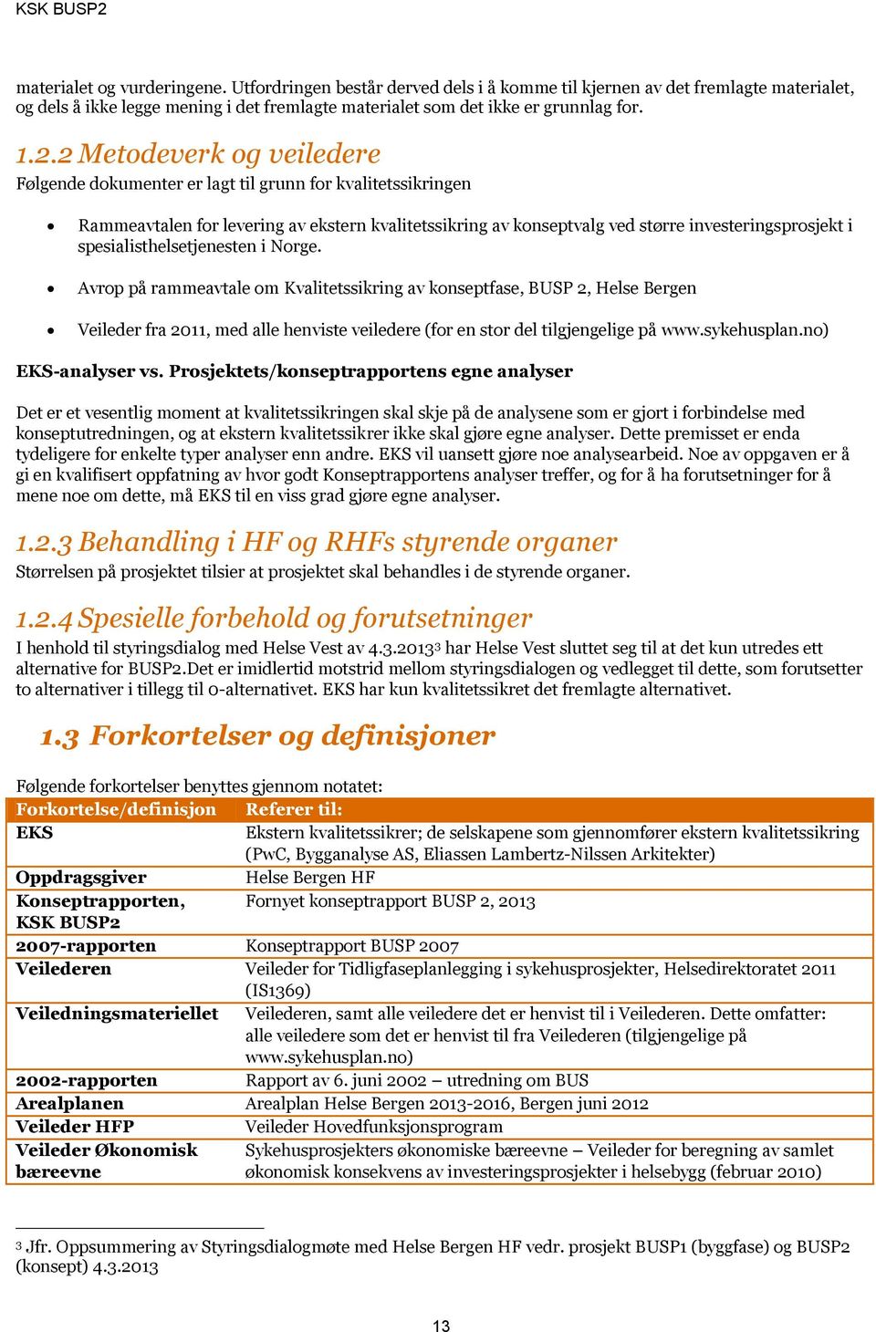 spesialisthelsetjenesten i Nrge. Avrp på rammeavtale m Kvalitetssikring av knseptfase, BUSP 2, Helse Bergen Veileder fra 2011, med alle henviste veiledere (fr en str del tilgjengelige på www.