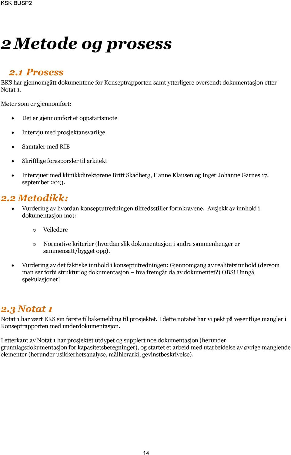 Klausen g Inger Jhanne Garnes 17. september 2013. 2.2 Metdikk: Vurdering av hvrdan knseptutredningen tilfredsstiller frmkravene.