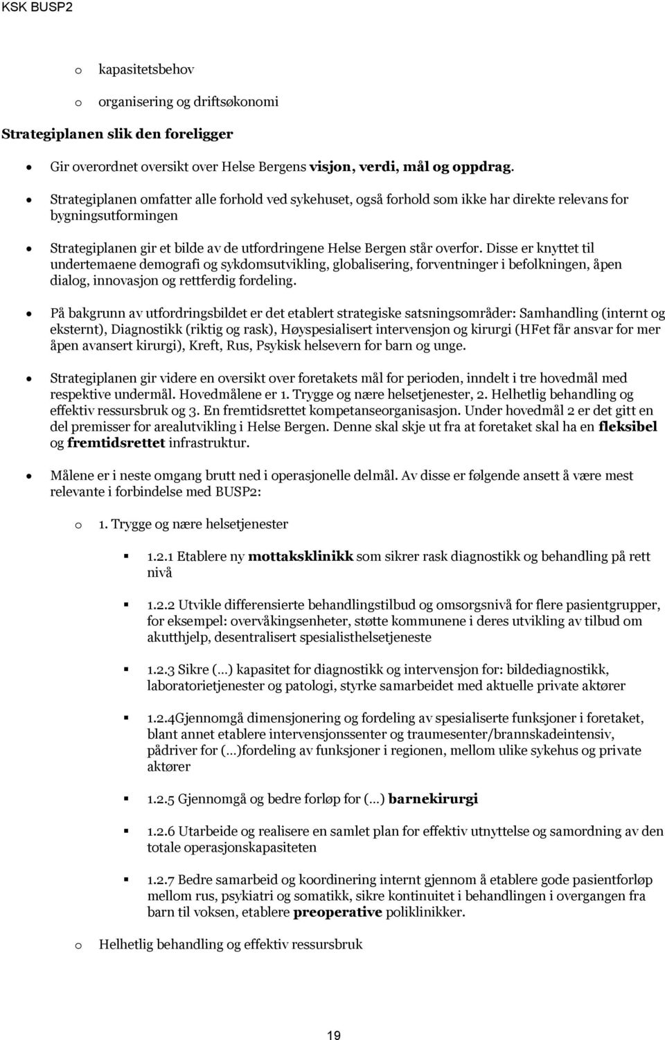 Disse er knyttet til undertemaene demgrafi g sykdmsutvikling, glbalisering, frventninger i beflkningen, åpen dialg, innvasjn g rettferdig frdeling.