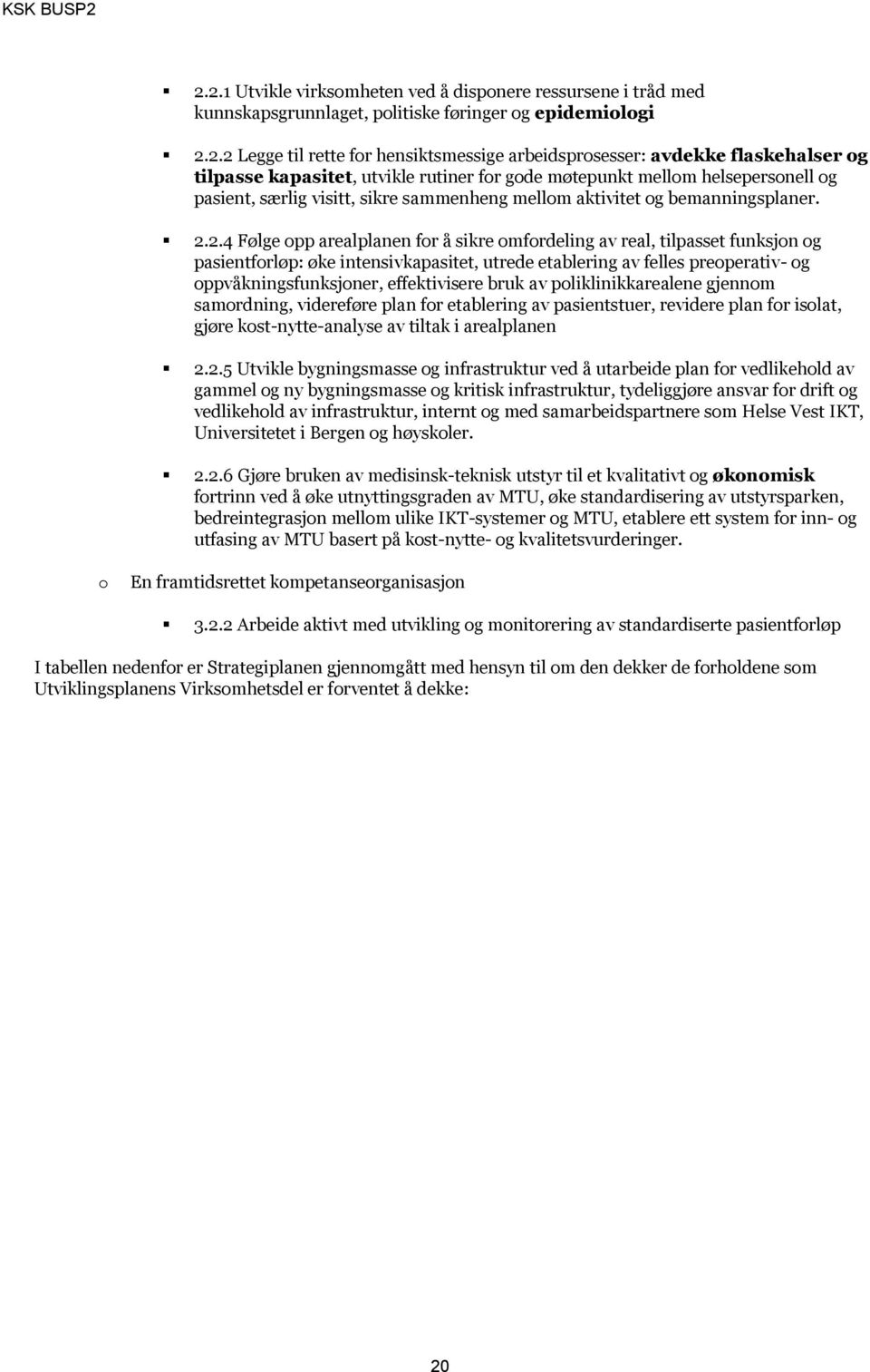 2.4 Følge pp arealplanen fr å sikre mfrdeling av real, tilpasset funksjn g pasientfrløp: øke intensivkapasitet, utrede etablering av felles preperativ- g ppvåkningsfunksjner, effektivisere bruk av