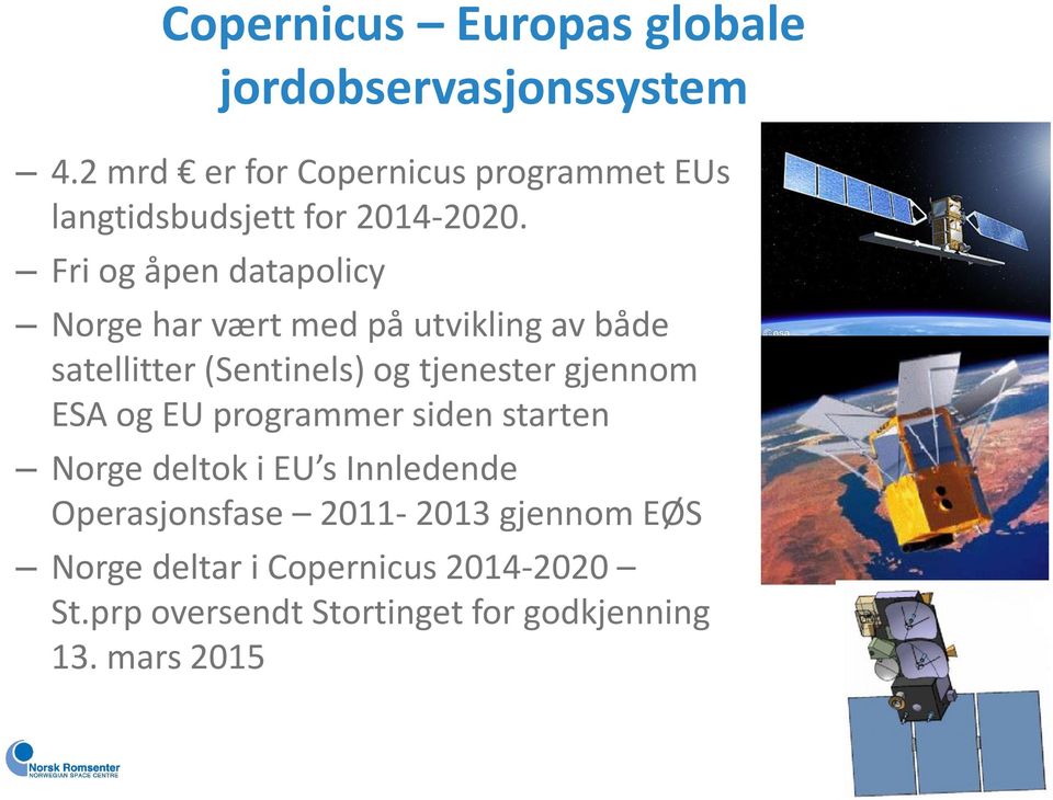 Fri og åpen datapolicy Norge har vært med på utvikling av både satellitter (Sentinels) og tjenester gjennom