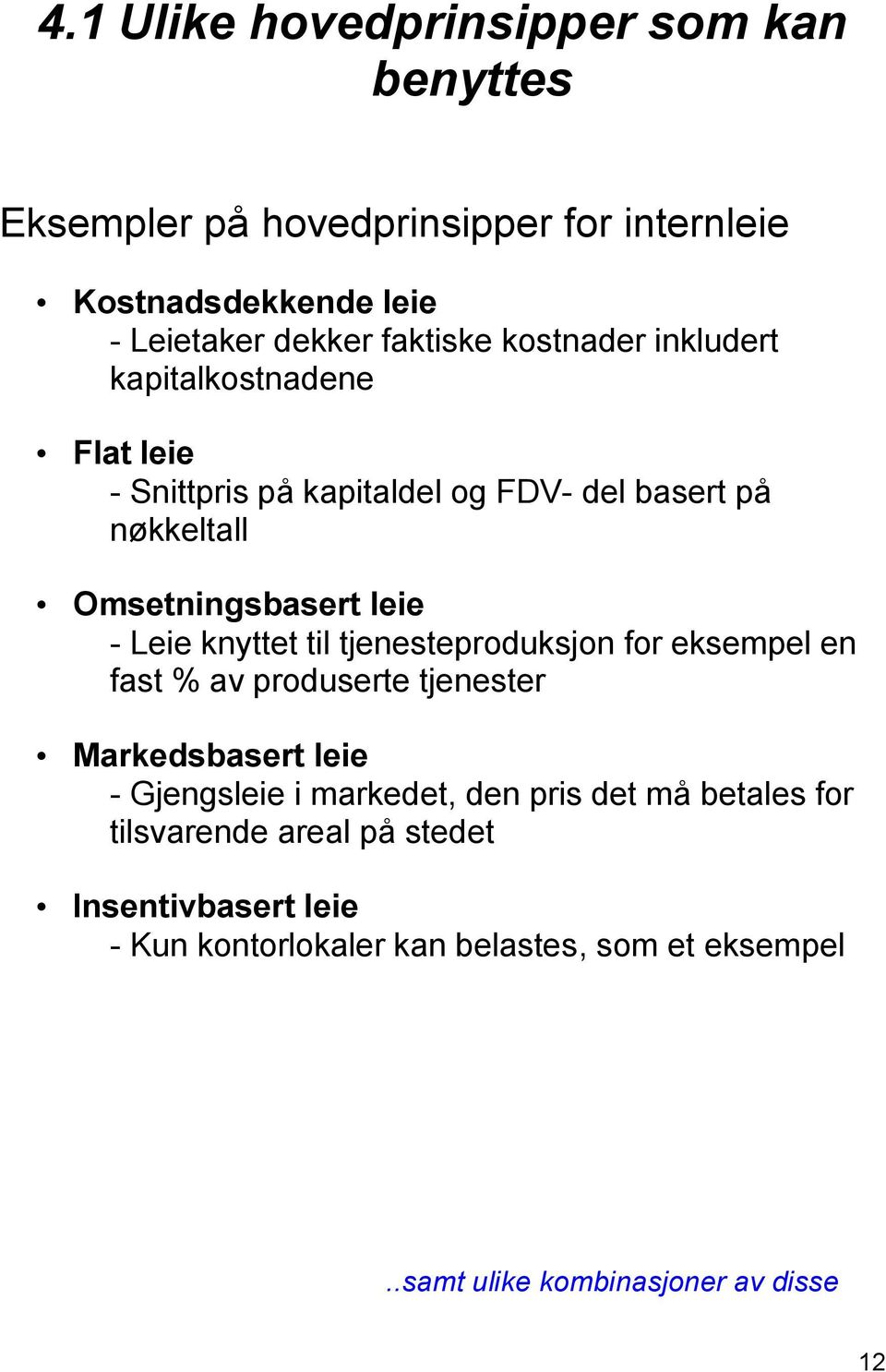 knyttet til tjenesteproduksjon for eksempel en fast % av produserte tjenester Markedsbasert leie - Gjengsleie i markedet, den pris det må