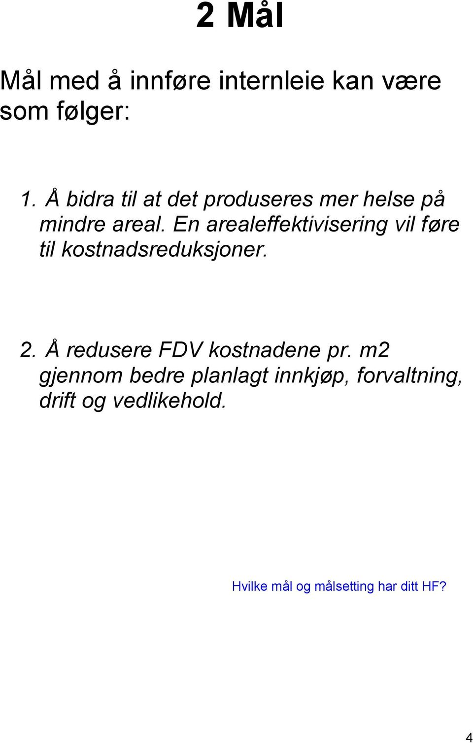 En arealeffektivisering vil føre til kostnadsreduksjoner. 2.