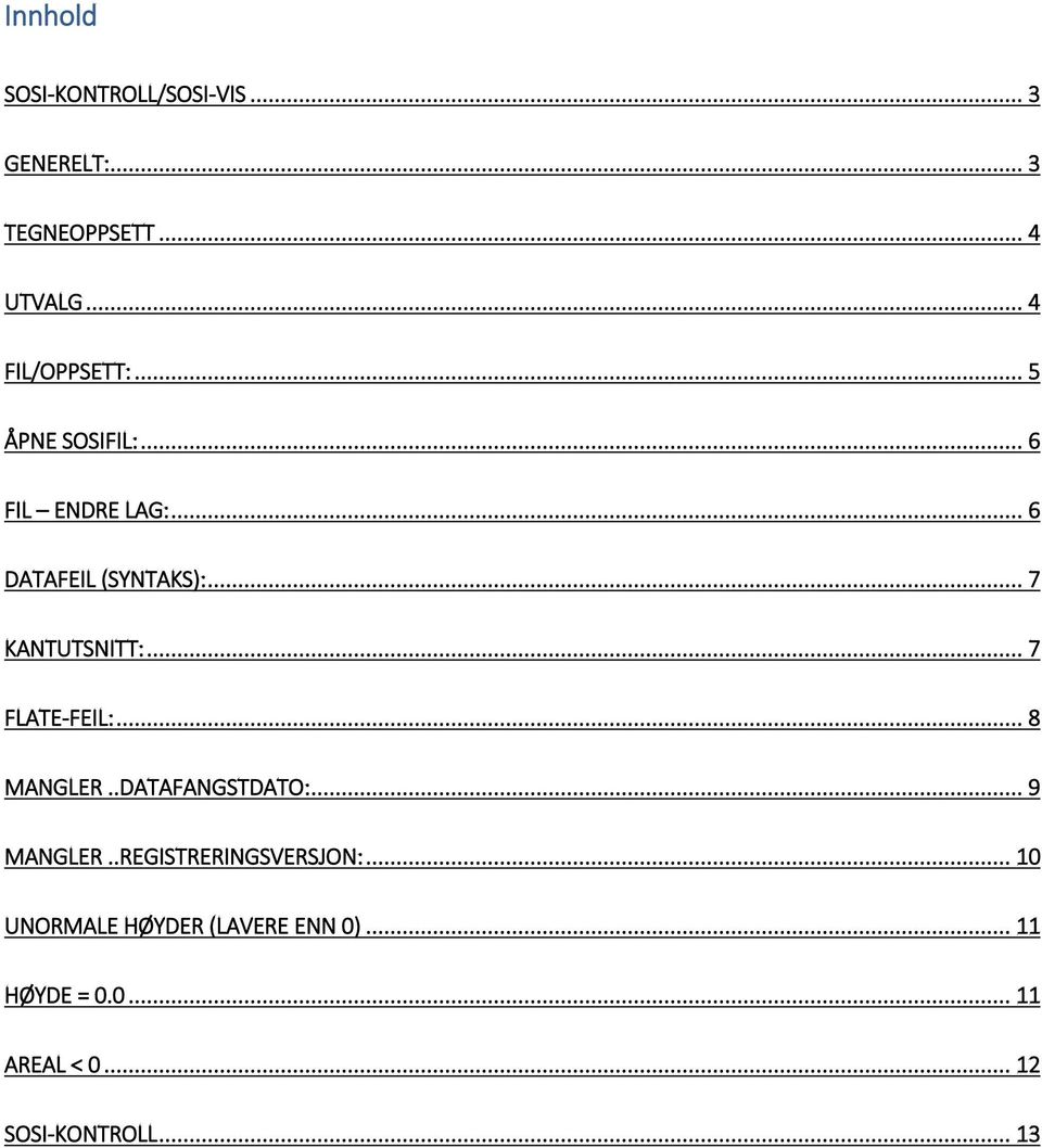 .. 7 KANTUTSNITT:... 7 FLATE-FEIL:... 8 MANGLER..DATAFANGSTDATO:... 9 MANGLER.