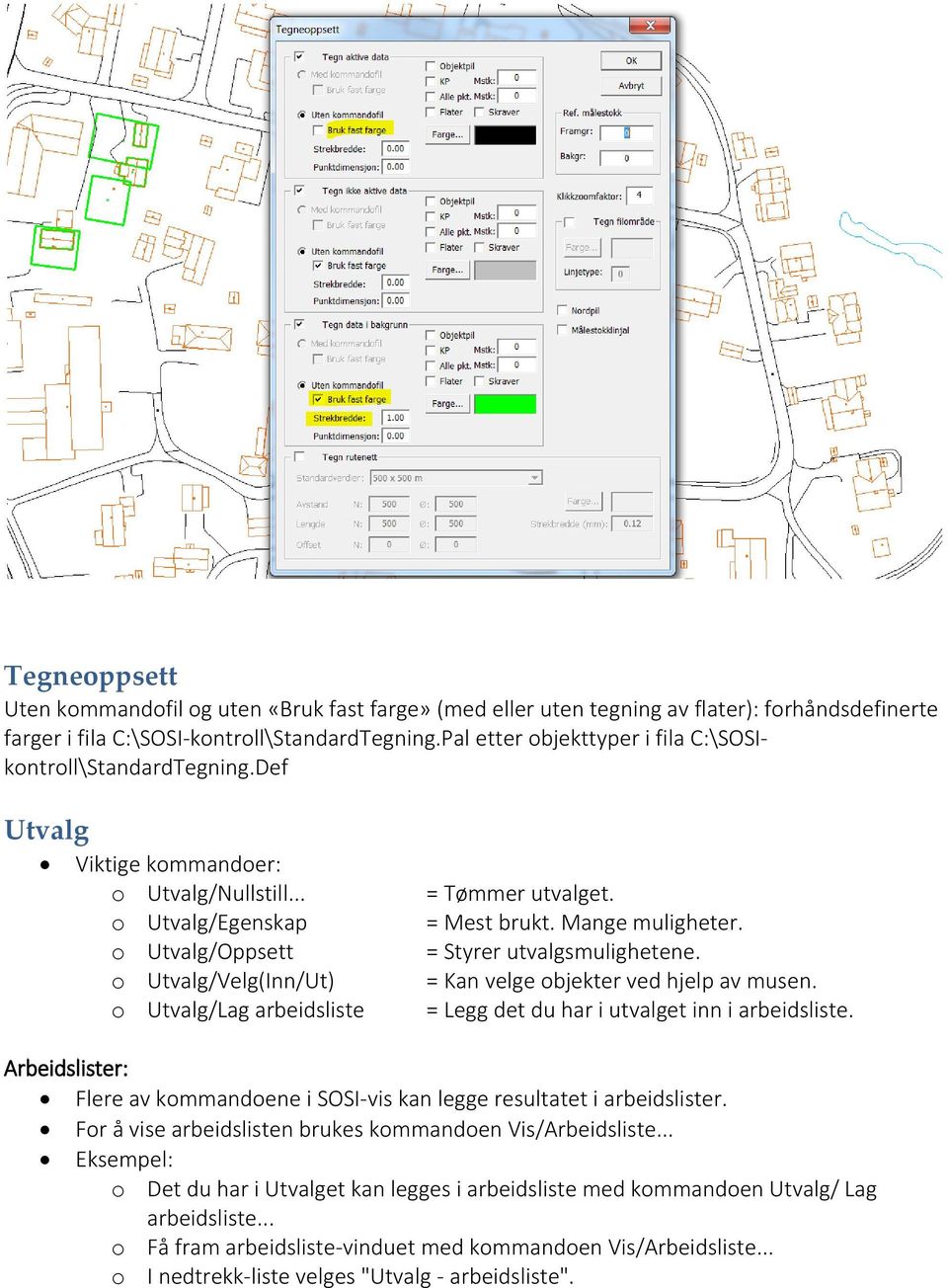 .. o Utvalg/Egenskap o Utvalg/Oppsett o Utvalg/Velg(Inn/Ut) o Utvalg/Lag arbeidsliste = Tømmer utvalget. = Mest brukt. Mange muligheter. = Styrer utvalgsmulighetene.