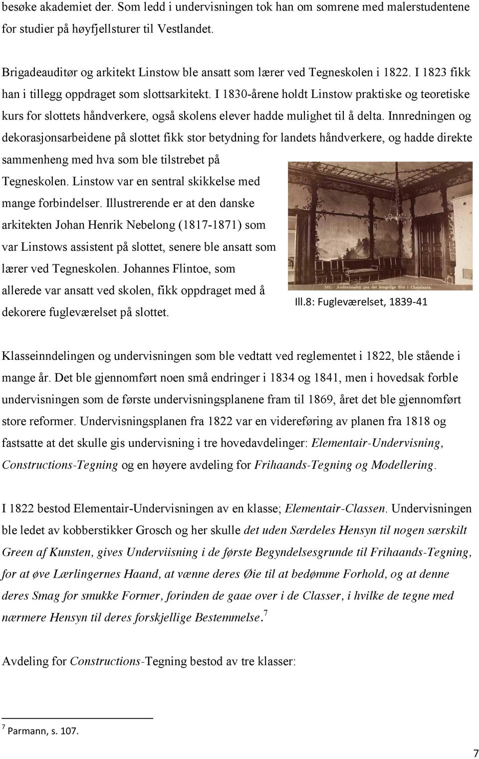 I 1830-årene holdt Linstow praktiske og teoretiske kurs for slottets håndverkere, også skolens elever hadde mulighet til å delta.