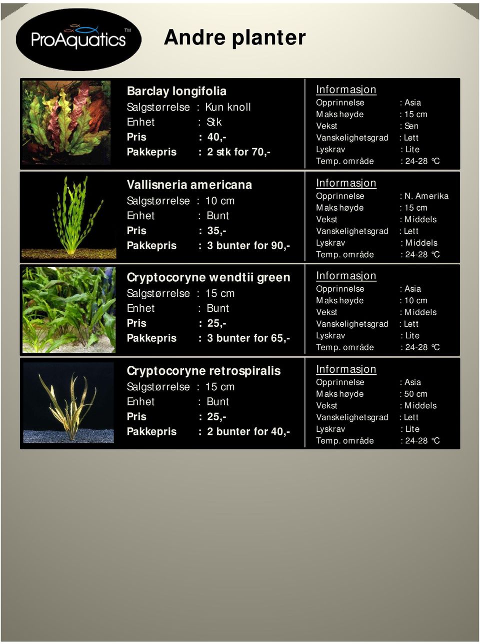 green Opprinnelse Maks høyde Pakkepris : 3 bunter for 65,-or 50,- Cryptocoryne retrospiralis Opprinnelse : N.