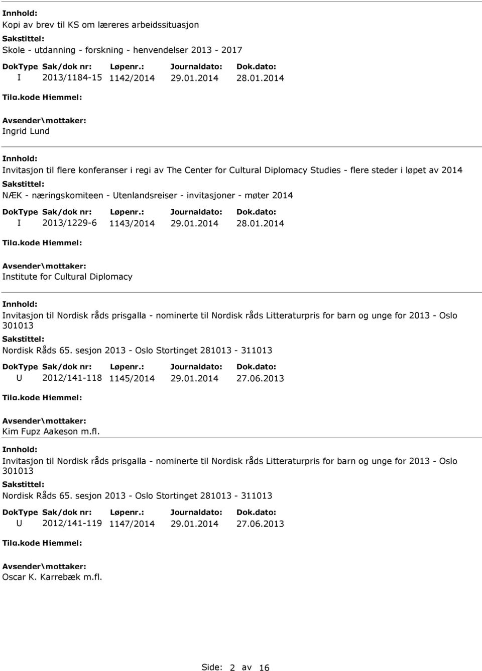 for Cultural Diplomacy nvitasjon til Nordisk råds prisgalla - nominerte til Nordisk råds Litteraturpris for barn og unge for 2013 - Oslo 2012/141-118 1145/2014 Kim Fupz Aakeson