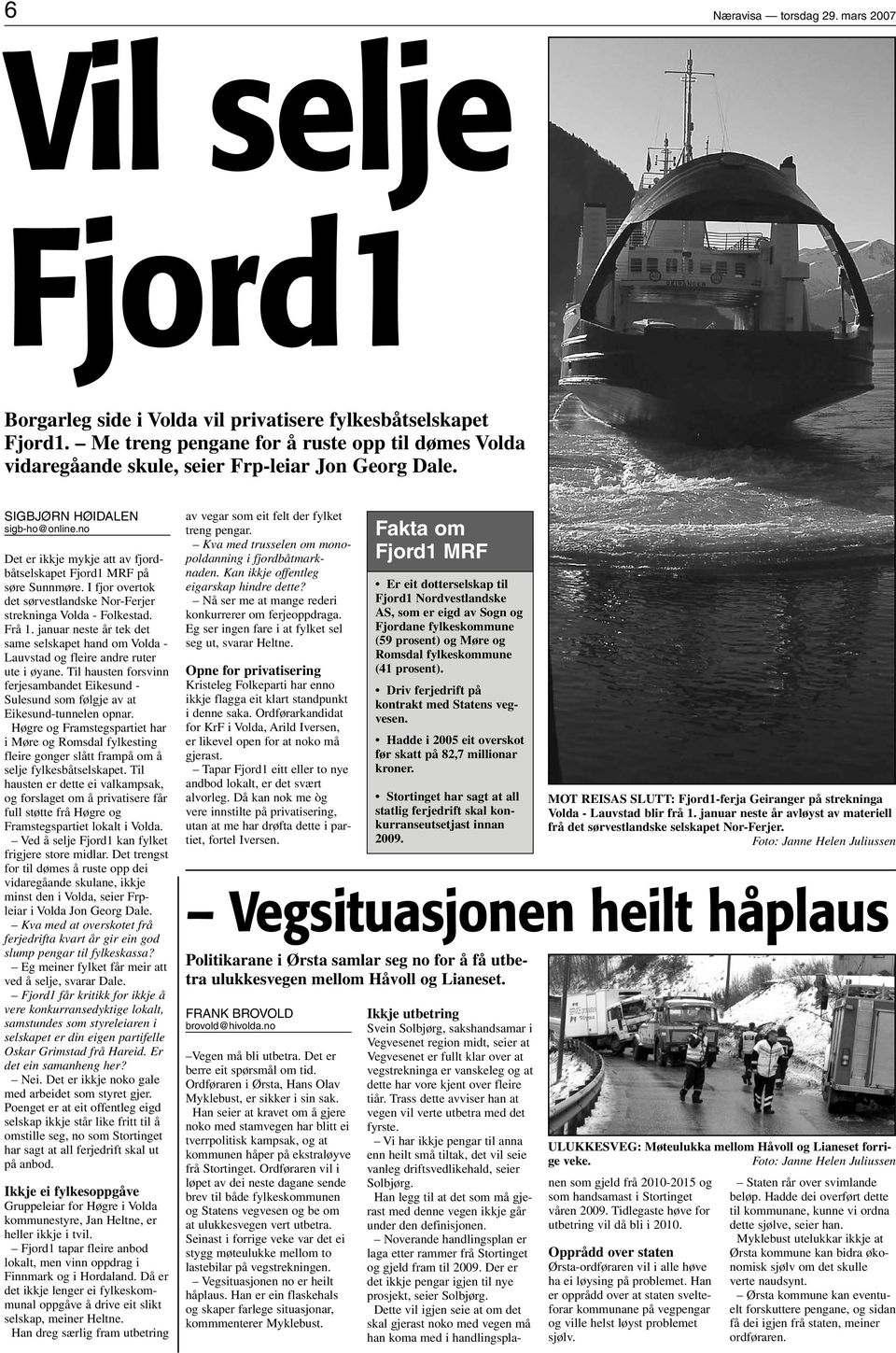 no Det er ikkje mykje att av fjordbåtselskapet Fjord1 MRF på søre Sunnmøre. I fjor overtok det sørvestlandske Nor-Ferjer strekninga Volda - Folkestad. Frå 1.