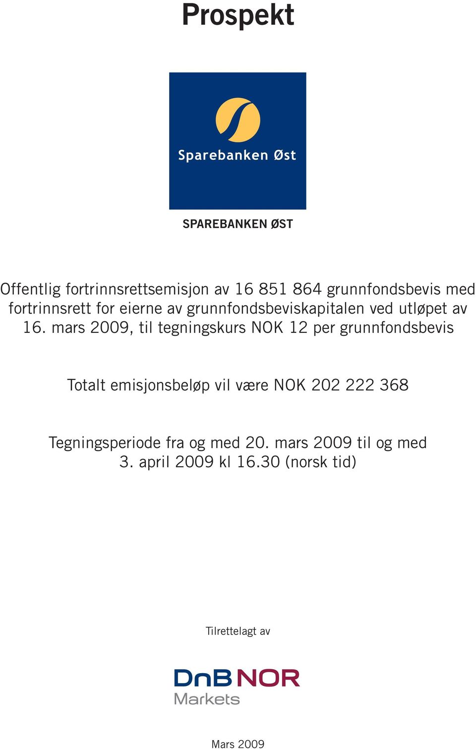 mars 2009, til tegningskurs NOK 12 per grunnfondsbevis Totalt emisjonsbeløp vil være NOK 202