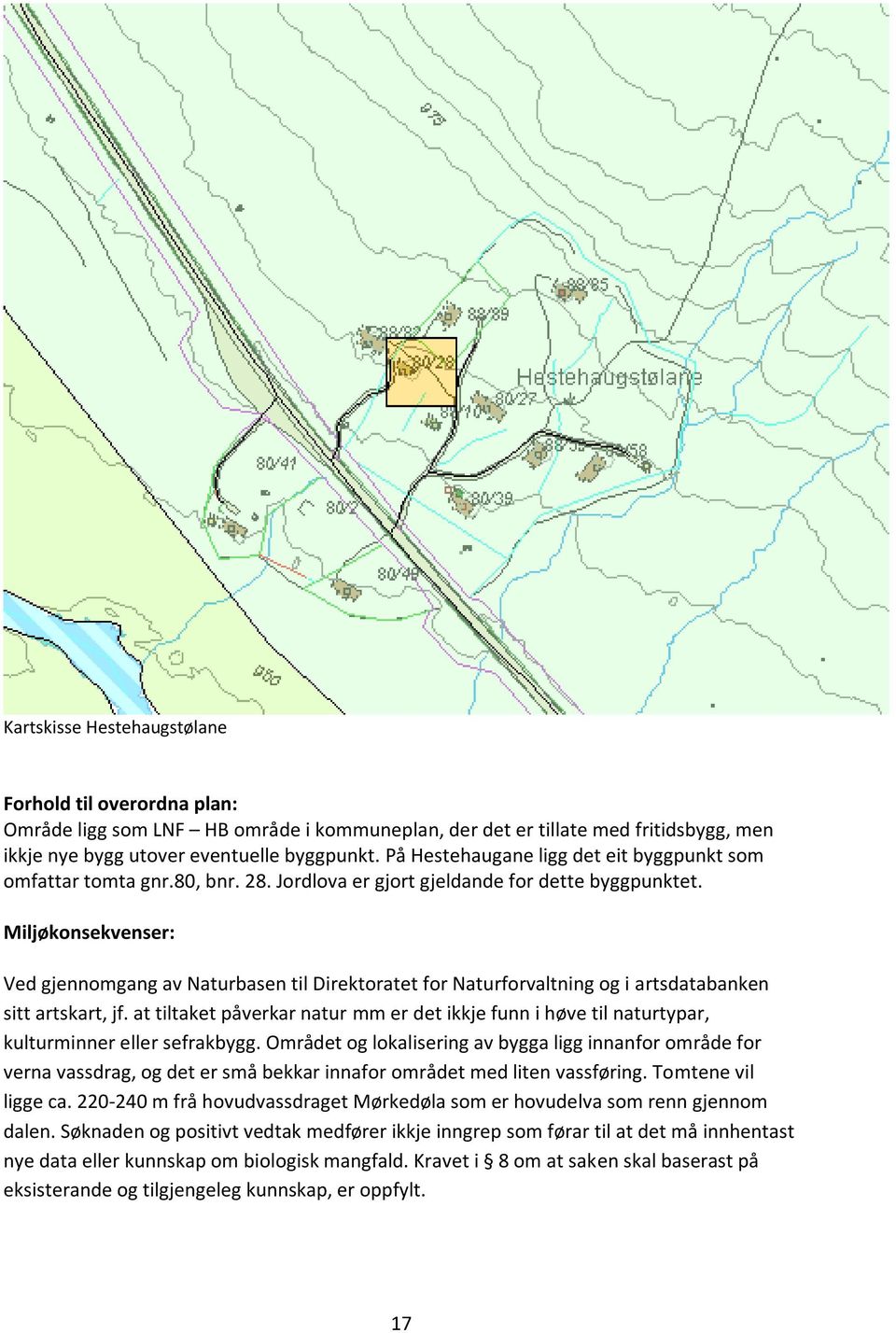 Miljøkonsekvenser: Ved gjennomgang av Naturbasen til Direktoratet for Naturforvaltning og i artsdatabanken sitt artskart, jf.