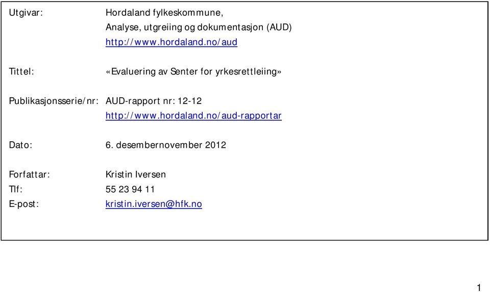 no/aud Tittel: «Evaluering av Senter for yrkesrettleiing» Publikasjonsserie/nr: