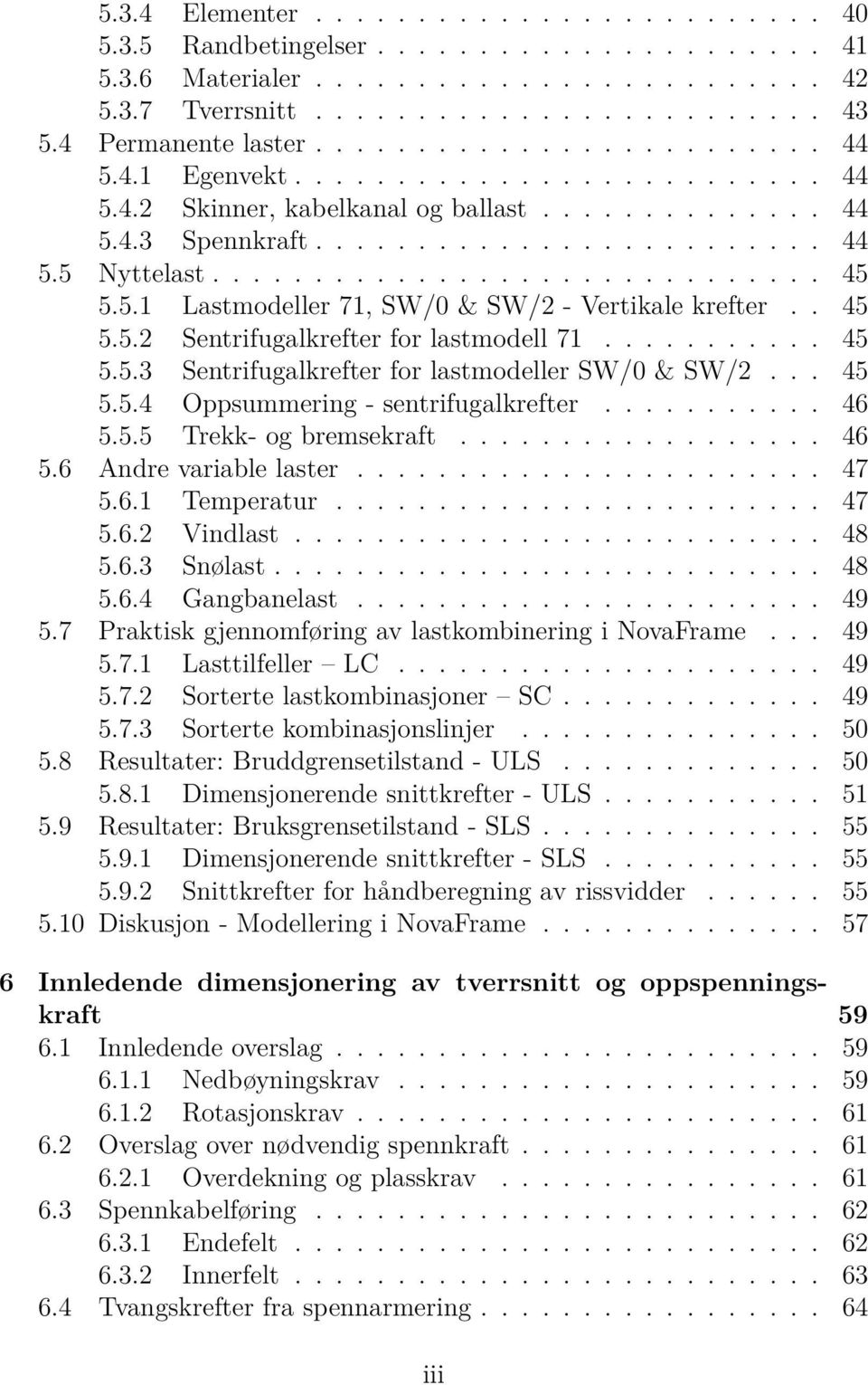 ............................. 45 5.5.1 Lastmodeller 71, SW/0 & SW/2 - Vertikale krefter.. 45 5.5.2 Sentrifugalkrefter for lastmodell 71........... 45 5.5.3 Sentrifugalkrefter for lastmodeller SW/0 & SW/2.