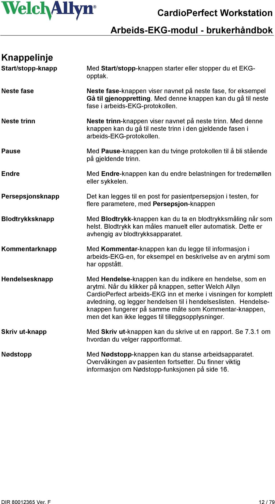 Neste trinn-knappen viser navnet på neste trinn. Med denne knappen kan du gå til neste trinn i den gjeldende fasen i arbeids-ekg-protokollen.